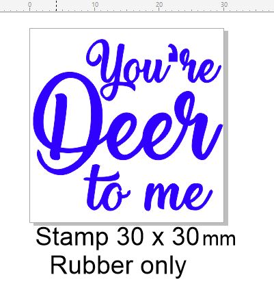 You're deer to me,stamp 30 x 30 mm sentiment stamp RUBBER ONLY